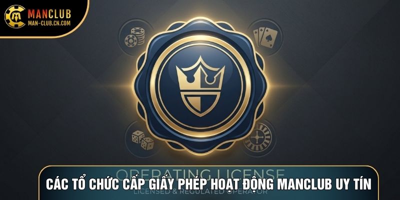 Các tổ chức cấp giấy phép hoạt động Manclub uy tín