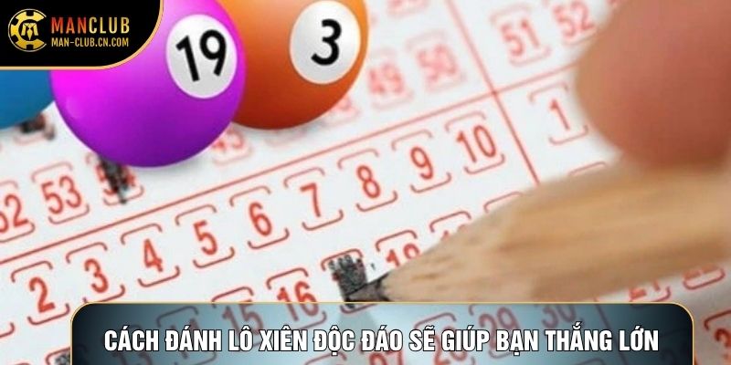 Cách đánh lô xiên độc đáo sẽ giúp bạn thắng lớn