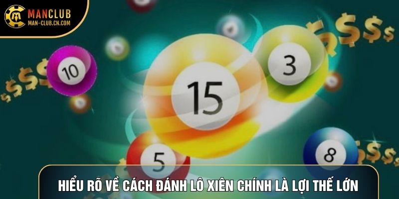Hiểu rõ về cách đánh lô xiên chính là lợi thế lớn
