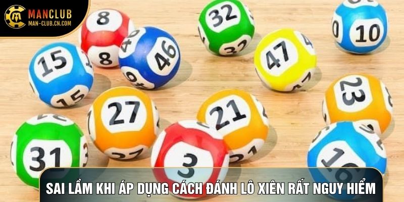 Sai lầm khi áp dụng cách đánh lô xiên rất nguy hiểm