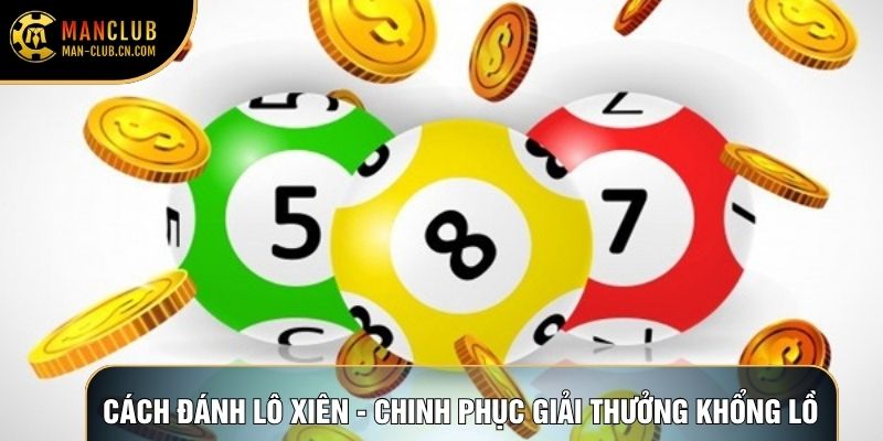Cách Đánh Lô Xiên - Chinh Phục Giải Thưởng Khổng Lồ