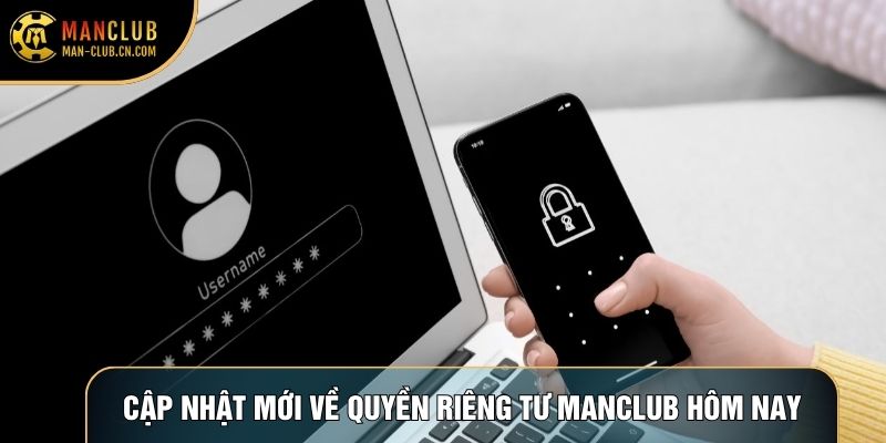 Cập nhật mới về quyền riêng tư Manclub hôm nay