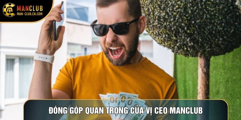 Đóng góp quan trọng của vị CEO Manclub