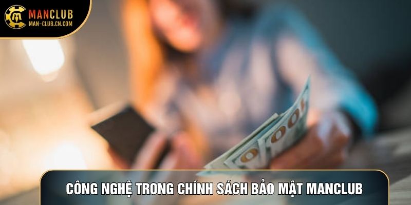 Công nghệ trong chính sách bảo mật Manclub