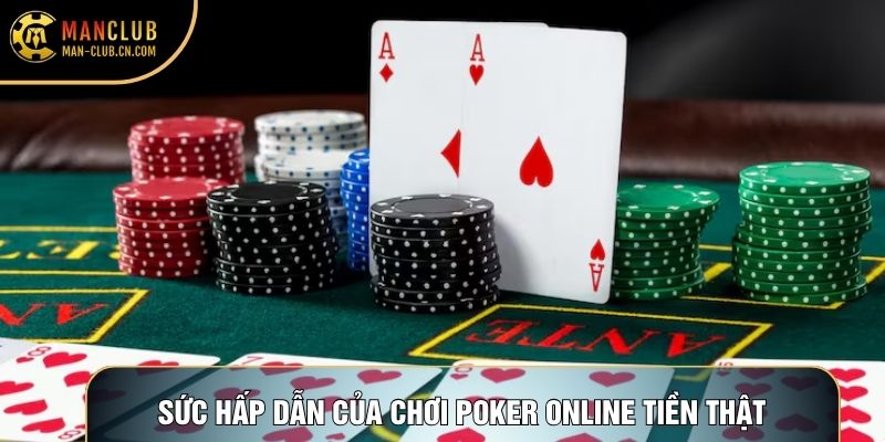 Sức hấp dẫn của chơi poker online tiền thật