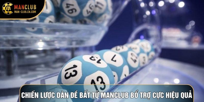 Chiến lược dàn đề bất tử Manclub bổ trợ cực hiệu quả