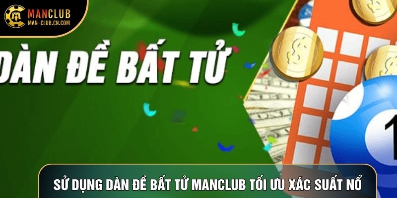 Sử dụng dàn đề bất tử Manclub tối ưu xác suất nổ