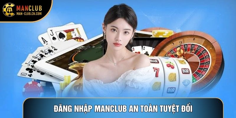 Đăng nhập Manclub an toàn tuyệt đối