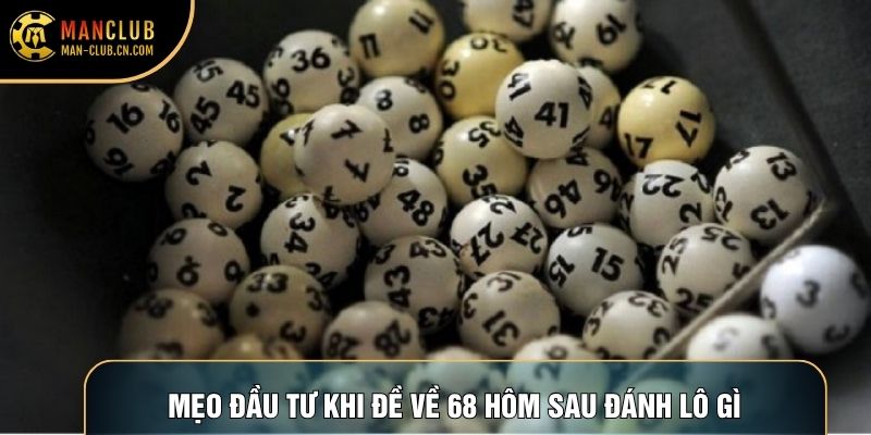 Mẹo đầu tư khi đề về 68 hôm sau đánh lô gì