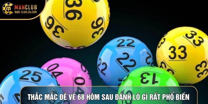 Thắc mắc đề về 68 hôm sau đánh lô gì rất phổ biến