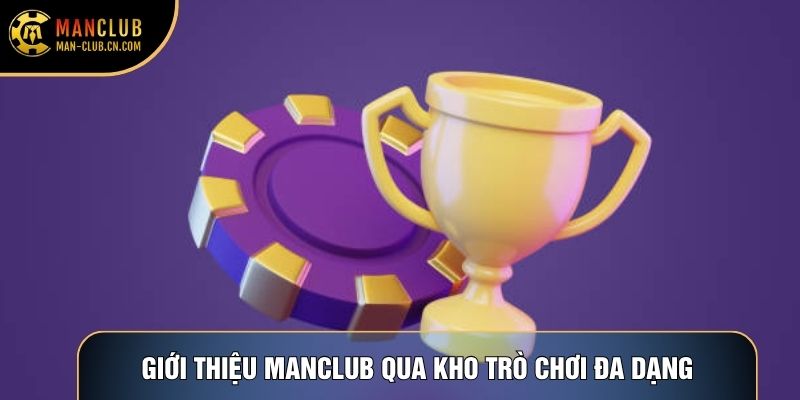 Giới thiệu Manclub qua kho trò chơi đa dạng