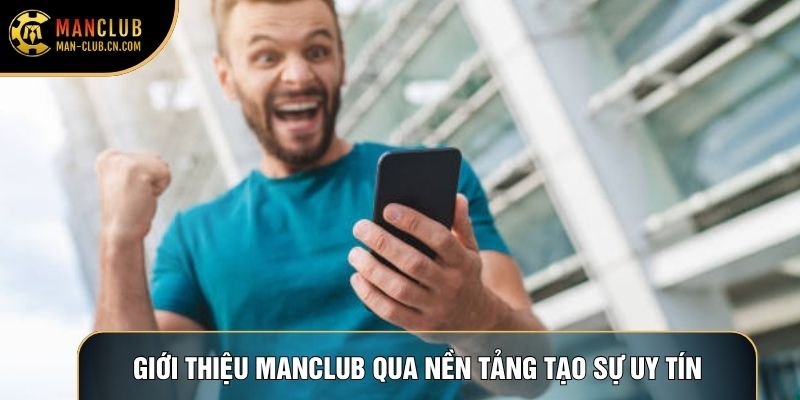 Giới thiệu Manclub qua nền tảng tạo sự uy tín