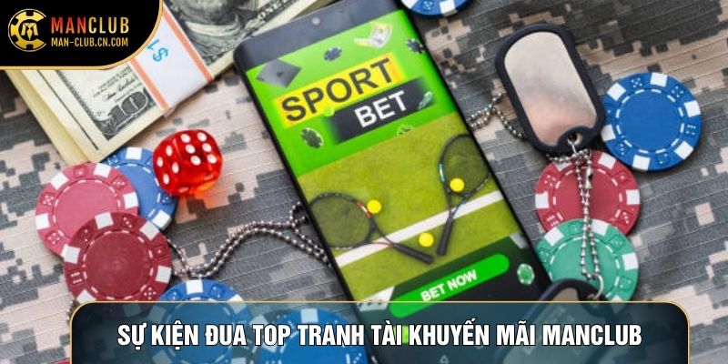 Sự kiện đua top tranh tài khuyến mãi Manclub