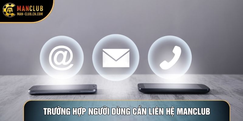 Trường hợp người dùng cần liên hệ Manclub