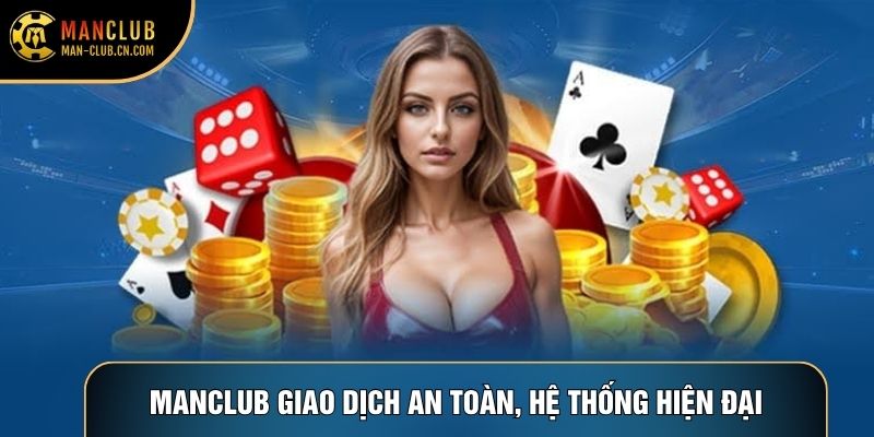Manclub giao dịch an toàn, hệ thống hiện đại