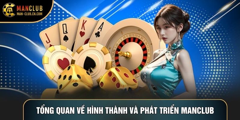 Tổng quan về hình thành và phát triển Manclub