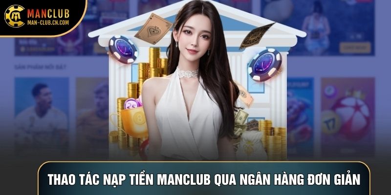 Thao tác Nạp tiền Manclub qua ngân hàng đơn giản