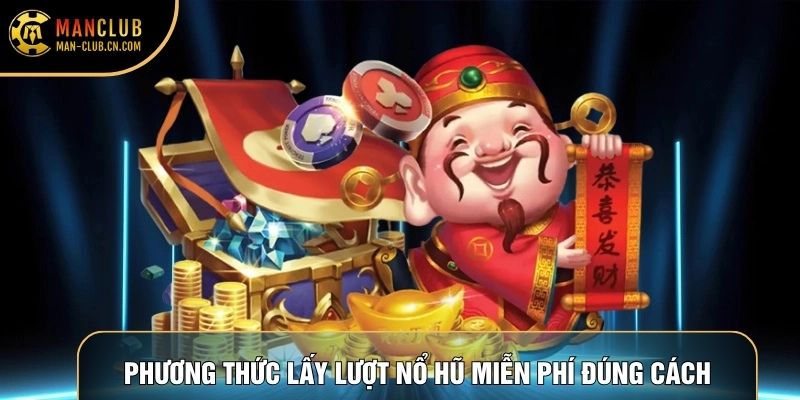 Phương thức lấy lượt nổ hũ miễn phí đúng cách