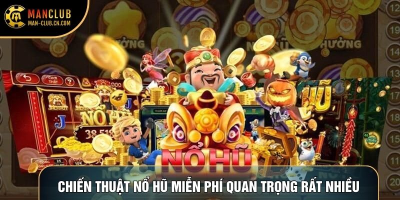 Chiến thuật nổ hũ miễn phí quan trọng rất nhiều