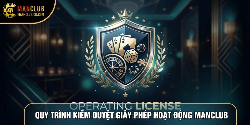 Quy trình kiểm duyệt giấy phép hoạt động Manclub