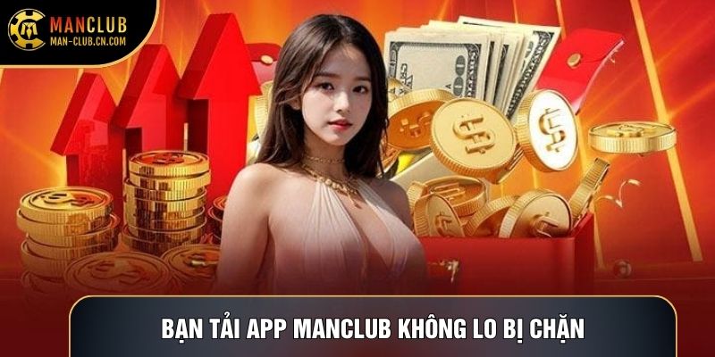 Bạn tải app Manclub không lo bị chặn