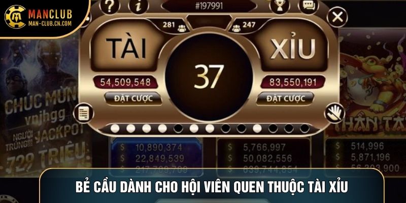 Bẻ cầu dành cho hội viên quen thuộc Tài Xỉu