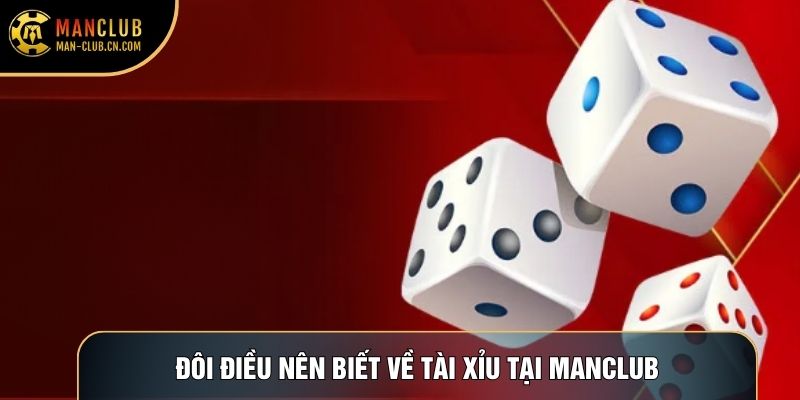 Đôi điều nên biết về Tài xỉu tại Manclub