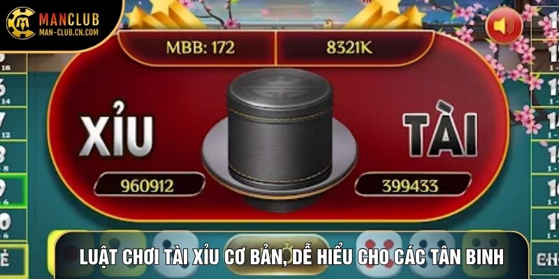 Luật chơi Tài Xỉu cơ bản, dễ hiểu cho các tân binh