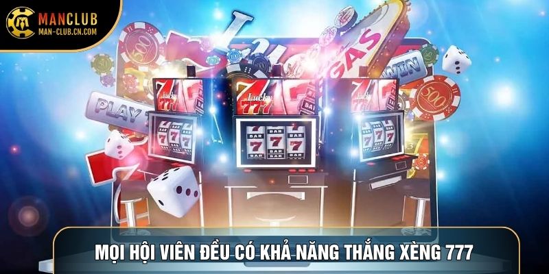 Mọi hội viên đều có khả năng thắng Xèng 777 