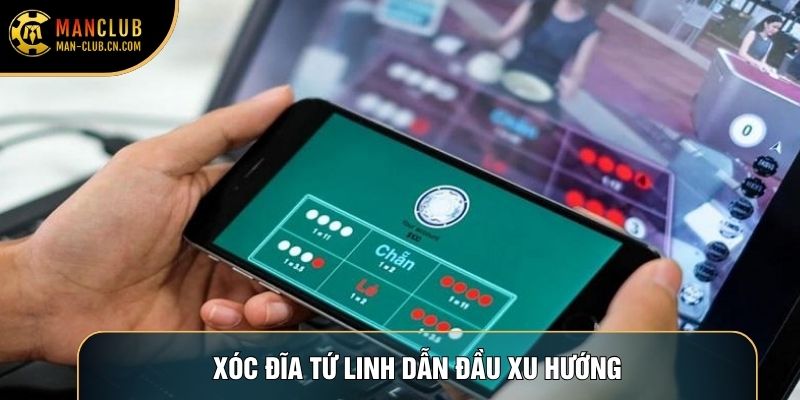 Xóc đĩa Tứ Linh dẫn đầu xu hướng